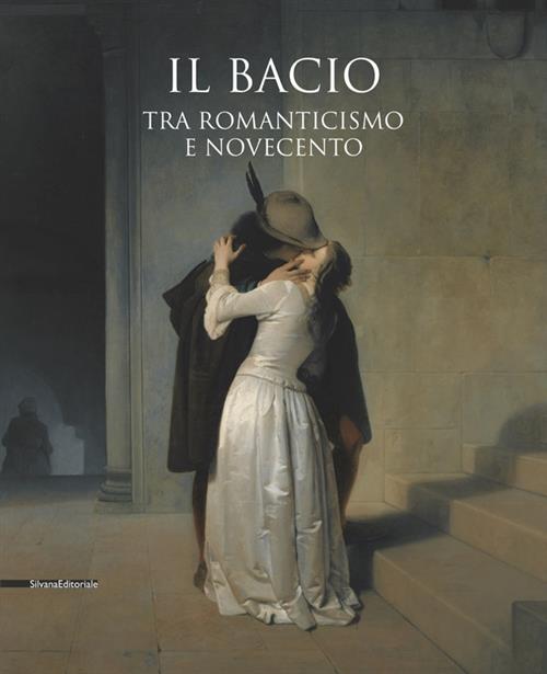 Il Bacio. Tra Romanticismo E Novecento. Catalogo Della Mostra Pavia