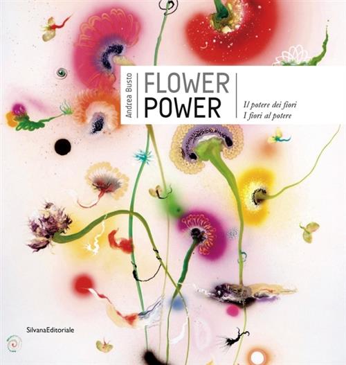 Flower Power. Il Potere Dei Fiori. I Fiori Al Potere. Catalogo Della Mostra Verbania