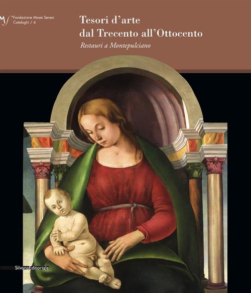 Tesori D'arte Dal Trecento All'ottocento. Restauri A Montepulciano. Catalogo Della Mostra