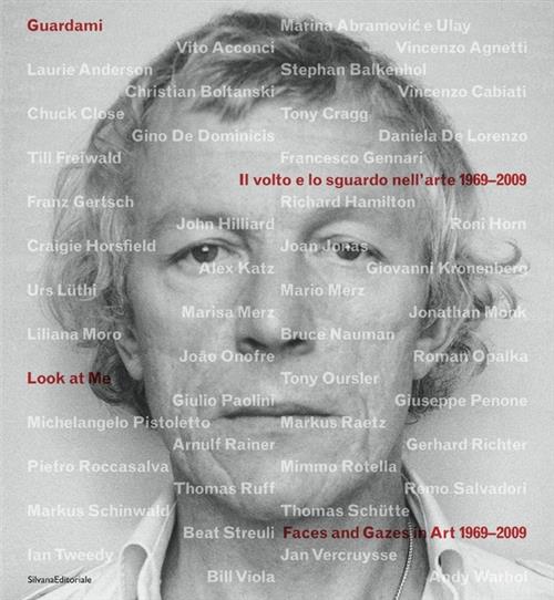 Guardami. Il Volto E Lo Sguardo Nell'arte 1969-2009. Catalogo Della Mostra Lugano