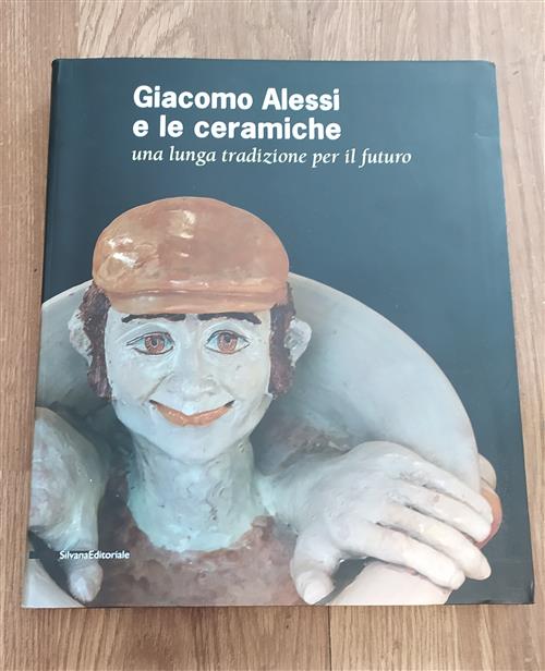 Giacomo Alessi E Le Ceramiche. Una Lunga Tradizione Per Il Futuro