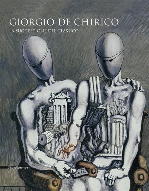 Giorgio De Chirico. La Suggestione Del Classico. Catalogo Della Mostra Cava Dei Tirreni