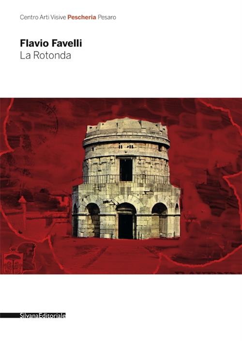 Flavio Favelli. La Rotonda. Catalogo Della Mostra Pesaro