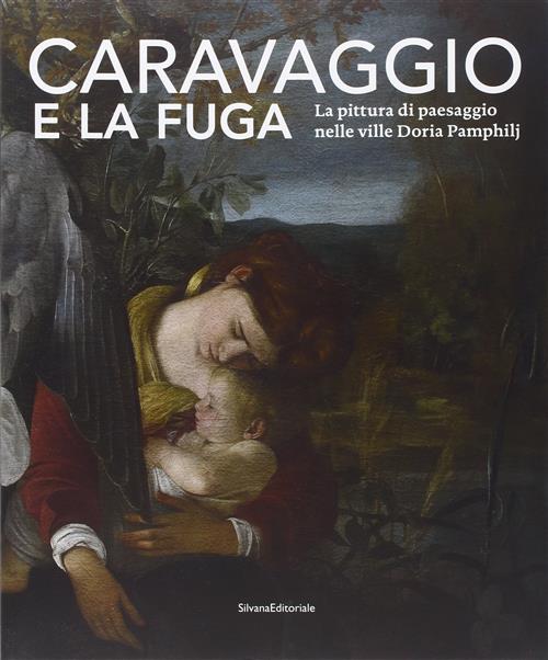 Caravaggio E La Fuga. La Pittura Di Paesaggio Nelle Ville Doria Pamphilj. Cata