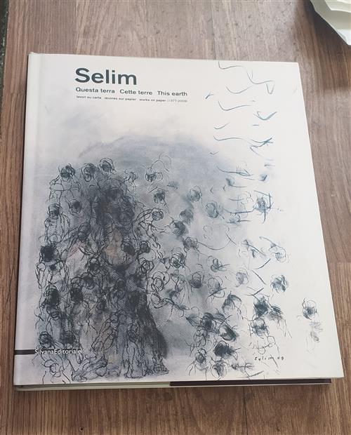 Selim. Questa Terra. Lavori Su Carta (1977-2009). Questa Terra - Cette Terre - This Earth
