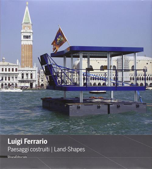 Luigi Ferrario. Paesaggi Costruiti-Land-Shapes