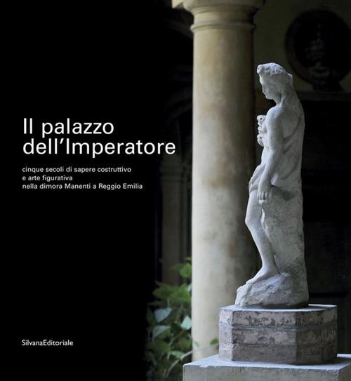 Il Palazzo Dell'imperatore. Cinque Secoli Di Sapere Costruttivo E Arte Figurativa Nella Dimora
