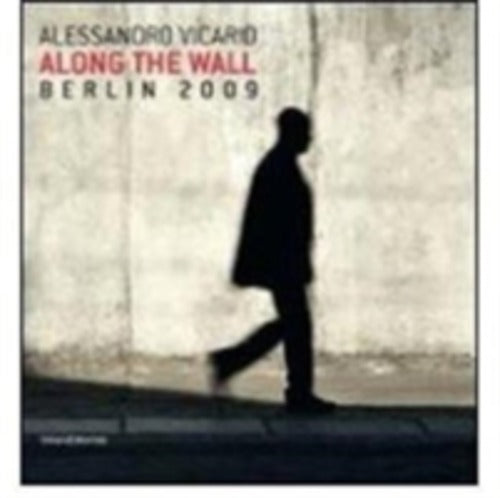 Alessandro Vicario. Along The Wall. Berlin 2009