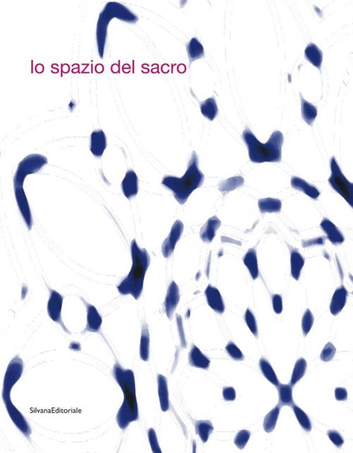 Lo Spazio Del Sacro. Catalogo Della Mostra Modena