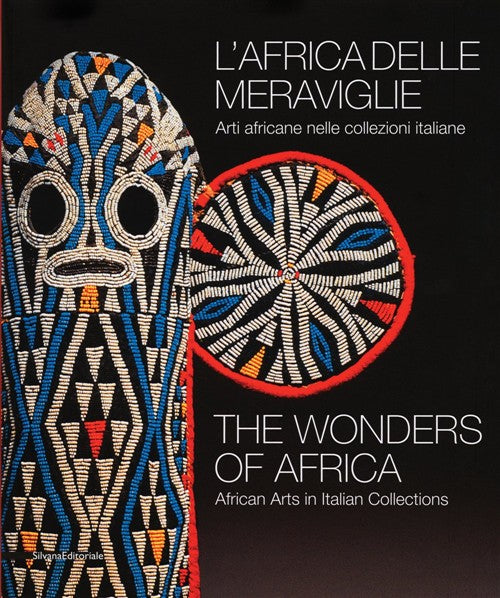 L' Africa Delle Meraviglie. Arti Africane Nelle Collezioni Italiane. Catalogo
