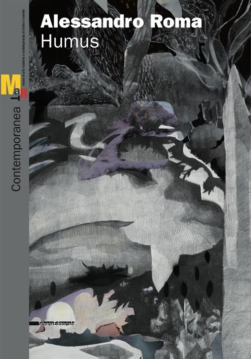 Alessandro Roma. Humus. Catalogo Della Mostra Rovereto