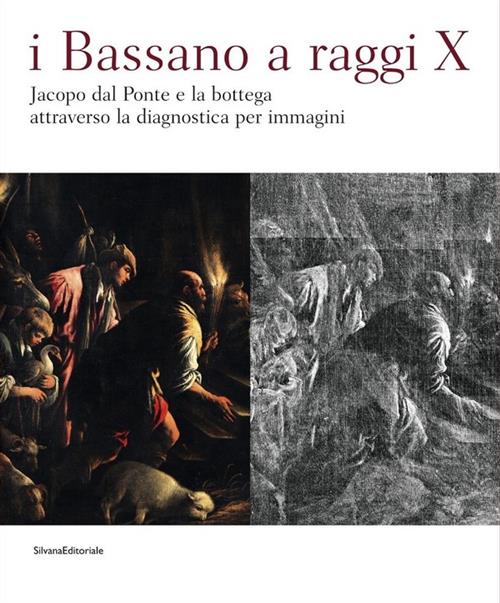 I Bassano A Raggi X. Jacopo Dal Ponte E La Bottega Attraverso La Diagnostica P