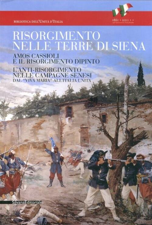 Il Risorgimento Nelle Terre Di Siena. Amos Cassioli E Il Risorgimento Dipinto.