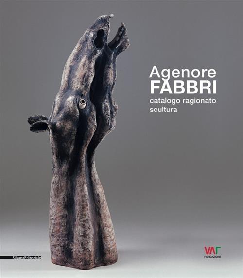 Agenore Fabbri. Catalogo Ragionato Scultura Vol.1 Volker W. Feierabend Silvana