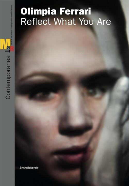 Olimpia Ferrari. Reflect What You Are. Catalogo Della Mostra Rovereto