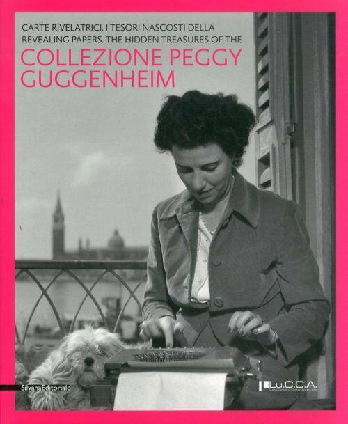 Carte Rivelatrici. I Tesori Nascosti Della Collezione Peggy Guggenheim. Catalo