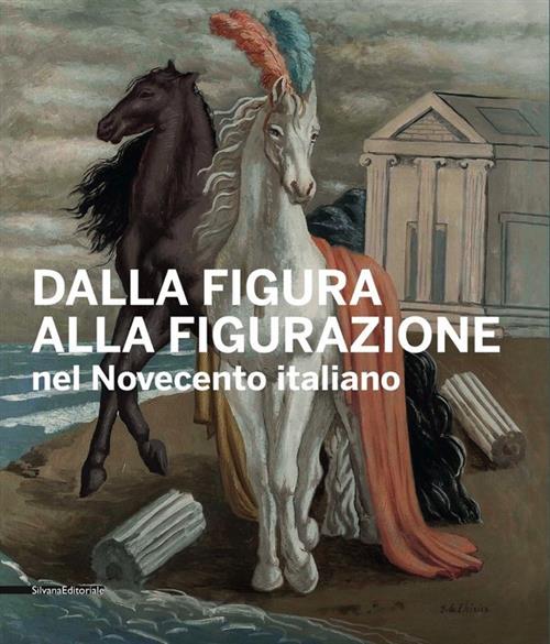 Dalla Figura Alla Figurazione Nel Novecento Italiano. Catalogo Della Mostra Venezia