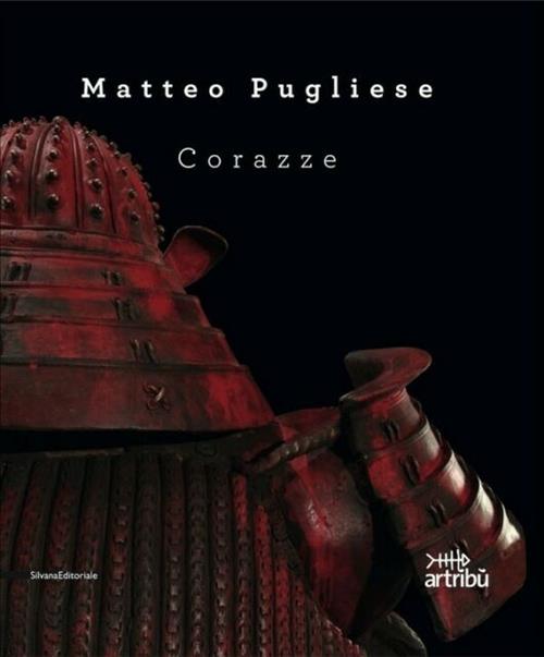 Matteo Pugliese. Corazze. Catalogo Della Mostra Roma