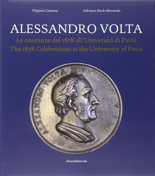Alessandro Volta. Le Onoranze Del 1878 All'universita Di Pavia. Catalogo Della Mostra
