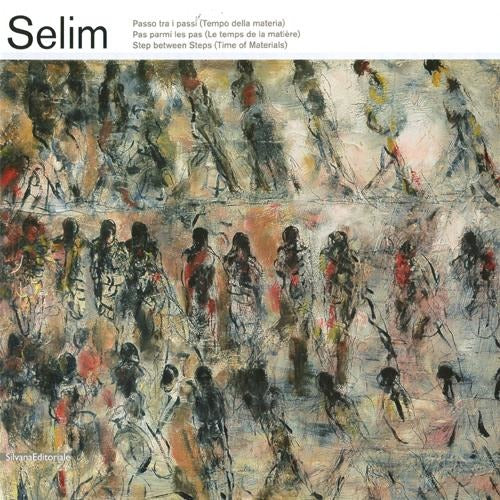 Selim. Passo Tra I Passi (Tempo Della Materia). Catalogo Della Mostra Finale Ligure