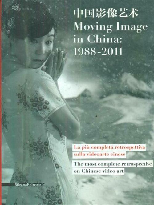 Moving Image In China: 1988-2011. La Piu Completa Retrospettiva Sulla Videoarte Cinese
