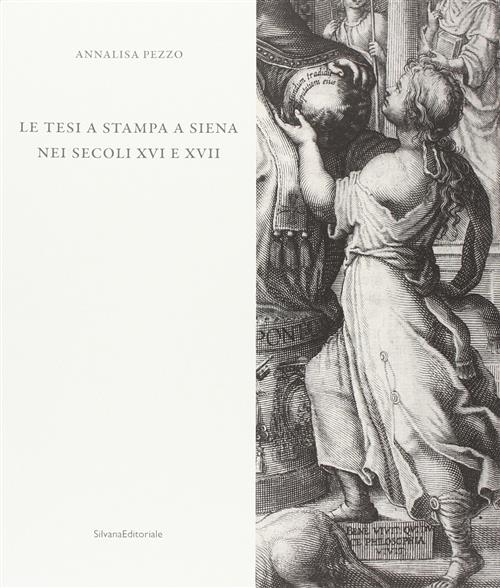 La Tesi A Stampa A Siena Nei Secoli Xvi E Xvii. Catalogo Degli Opuscoli Della Biblioteca Comunale De