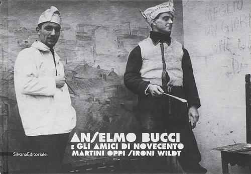 Anselmo Bucci E Gli Amici Del Novecento. Martini, Oppi, Sironi, Wildt. Catalog