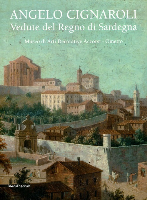 Angelo Cignaroli. Vedute Del Regno Di Sardegna. Catalogo Della Mostra Torino