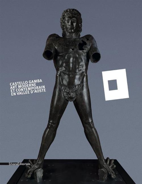 Castello Gamba. Arte Moderna E Contemporanea In Val D'aosta