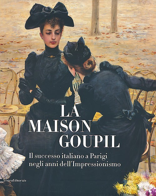 La Maison Goupil. Il Successo Italiano A Parigi Negli Anni Dell'impressionismo. Catalogo Della Mostr