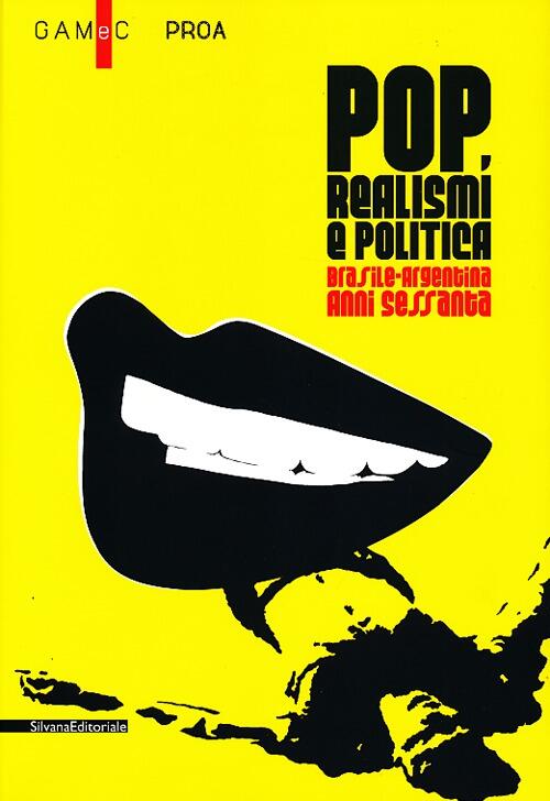 Pop, Realismi E Politica. Brasile-Argentina, Anni Sessanta. Catalogo Della Mostra Bergamo