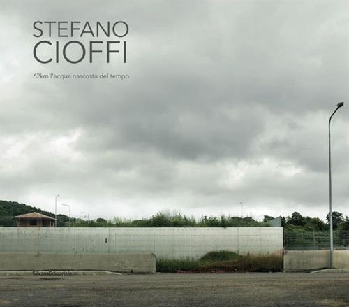 Stefano Cioffi. 62 Km L'acqua Nascosta Del Tempo