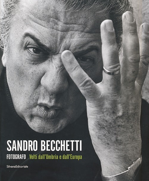 Sandro Becchetti. Fotografo. Volti Dall'umbria E Dall'europa