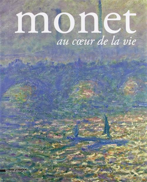 Monet. Au Coeur De La Vie. Catalogo Della Mostra Pavia