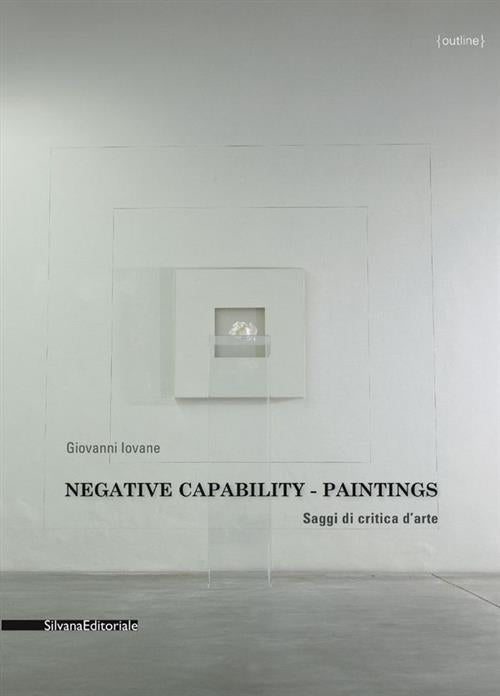 Negative Capability. Paintings. Saggi Di Critica D'arte
