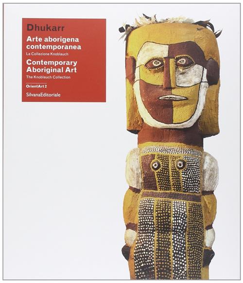 Dhukarr. Arte Aborigena Contemporanea. La Collezione Knoblauch. Catalogo Della