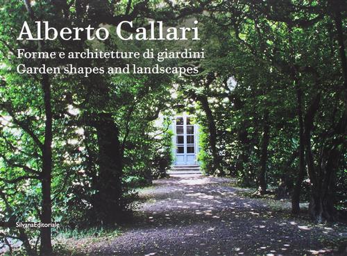 Alberto Callari. Forme E Architetture Di Giardini