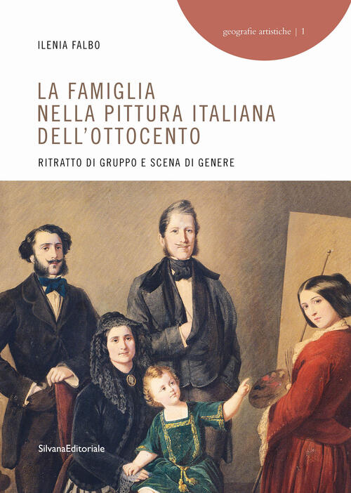 La Famiglia Nella Pittura Italiana Dell'ottocento. Ritratto Di Gruppo E Scena