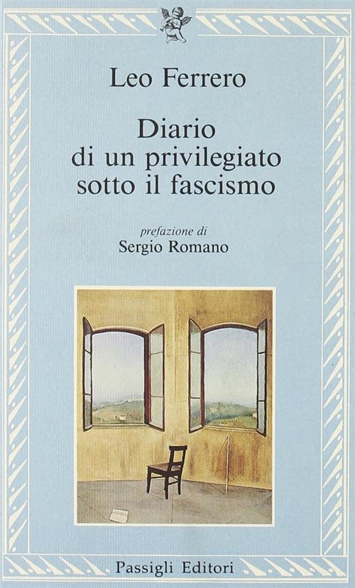 Diario Di Un Privilegiato Sotto Il Fascismo Leo Ferrero Passigli 1993