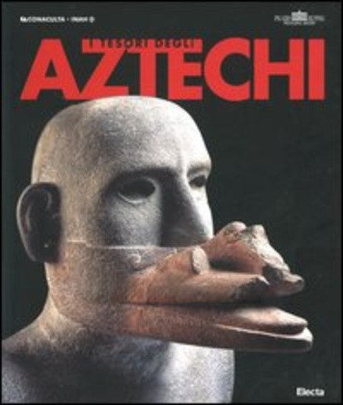 I Tesori Degli Aztechi. Catalogo Della Mostra Roma
