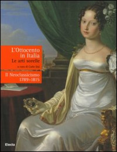 L'ottocento In Italia. Le Arti Sorelle. Il Neoclassicismo 1789 1815