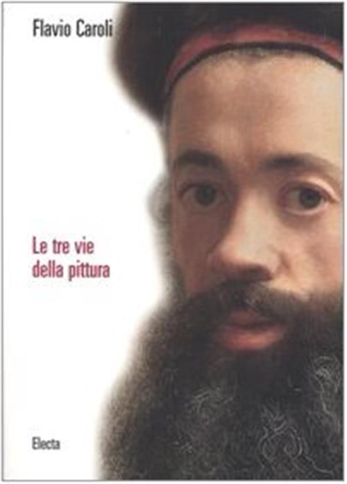 Le Tre Vie Della Pittura Flavio Caroli Mondadori Electa 2004