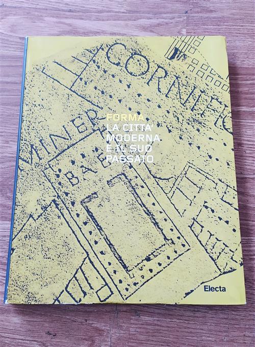 Forma. La Città Moderna E Il Suo Passato. Catalogo Della Mostra.