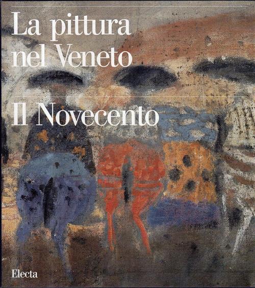 La Pittura Nel Veneto. Il Novecento. Vol. 1 G. Pavanello, N. Stringa Mondadori