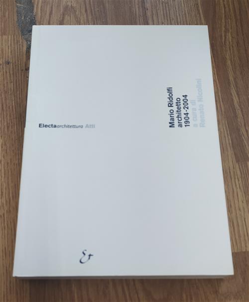 Mario Ridolfi Architetto 1904-2004. Atti Del Convegno Roma