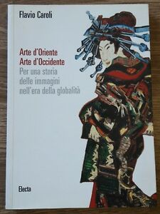Arte D'oriente. Arte D'occidente. Per Una Storia Delle Immagini Nell'era Della Globalità
