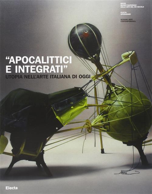 Apocalittici E Integrati. Utopia Nell'arte Italiana Di Oggi. Catalogo Della Mostra Roma