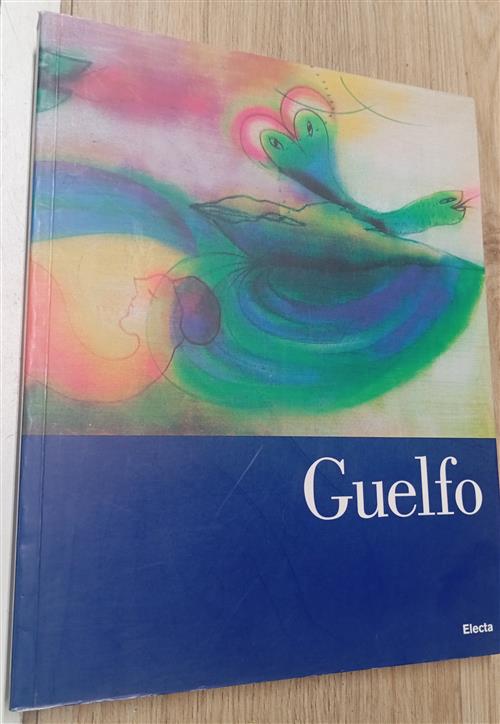 Guelfo. Fabriano, Parigi, Roma: Un Viaggio Surreale Nell'europa Dell'arte G. S
