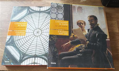 L'ottocento In Italia. Le Arti Sorelle-Il Realismo 1849-1870