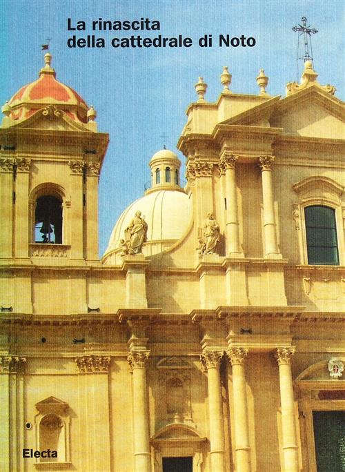 La Rinascita Della Cattedrale Di Noto R. La Rosa Electa 2007